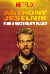 دانلود فیلم Anthony Jeselnik: Fire in the Maternity Ward 201921043-686139719