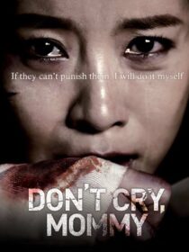 دانلود فیلم کره‌ای Don’t Cry, Mommy 2012381739-583795712